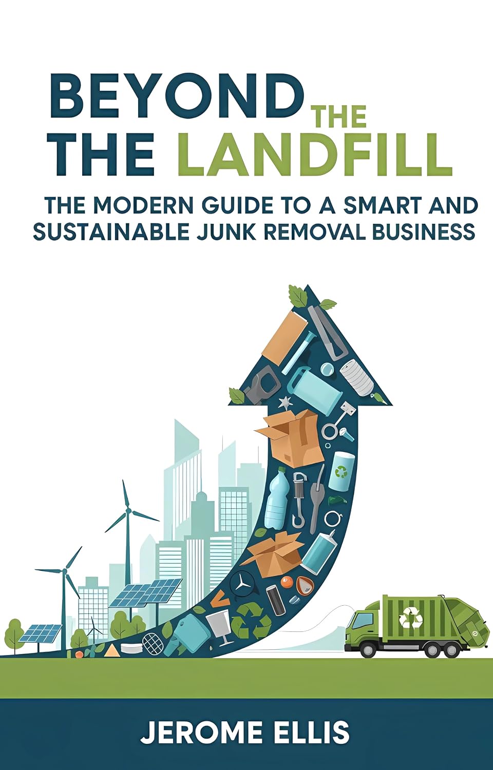 ler totalmente Beyond the Landfill: The Modern Guide to a Smart and Sustainable Junk Removal Business (The Profitable Professional Series) (English Edition)