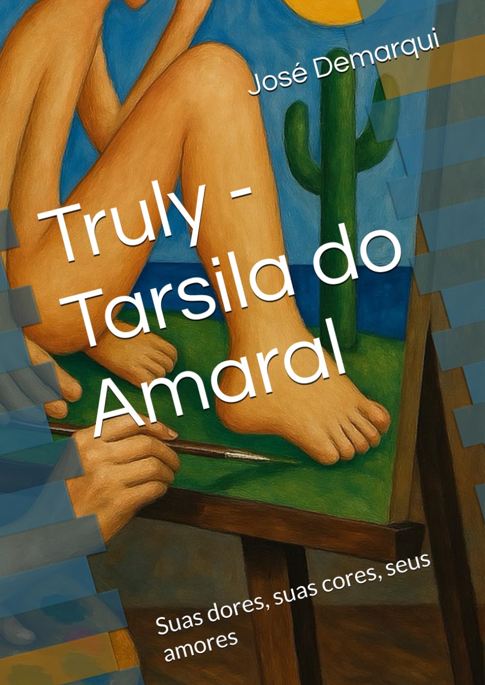 Tarsila do Amaral - Truly: Suas dores, suas cores, seus amores. (Portuguese Edition) baixar livro de graça