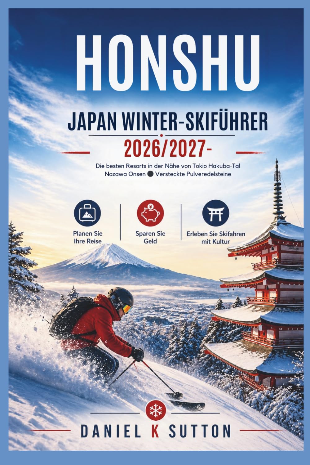 Honshu Japan Winter-Skiführer 2026/2027: Die besten Skigebiete in der Nähe von Tokio, Hakuba-Tal, Nozawa Onsen & versteckte Tiefschneeparadiese -... Sie Geld und erleben Sie Skifahren mit Kultur baixar o livro de graça