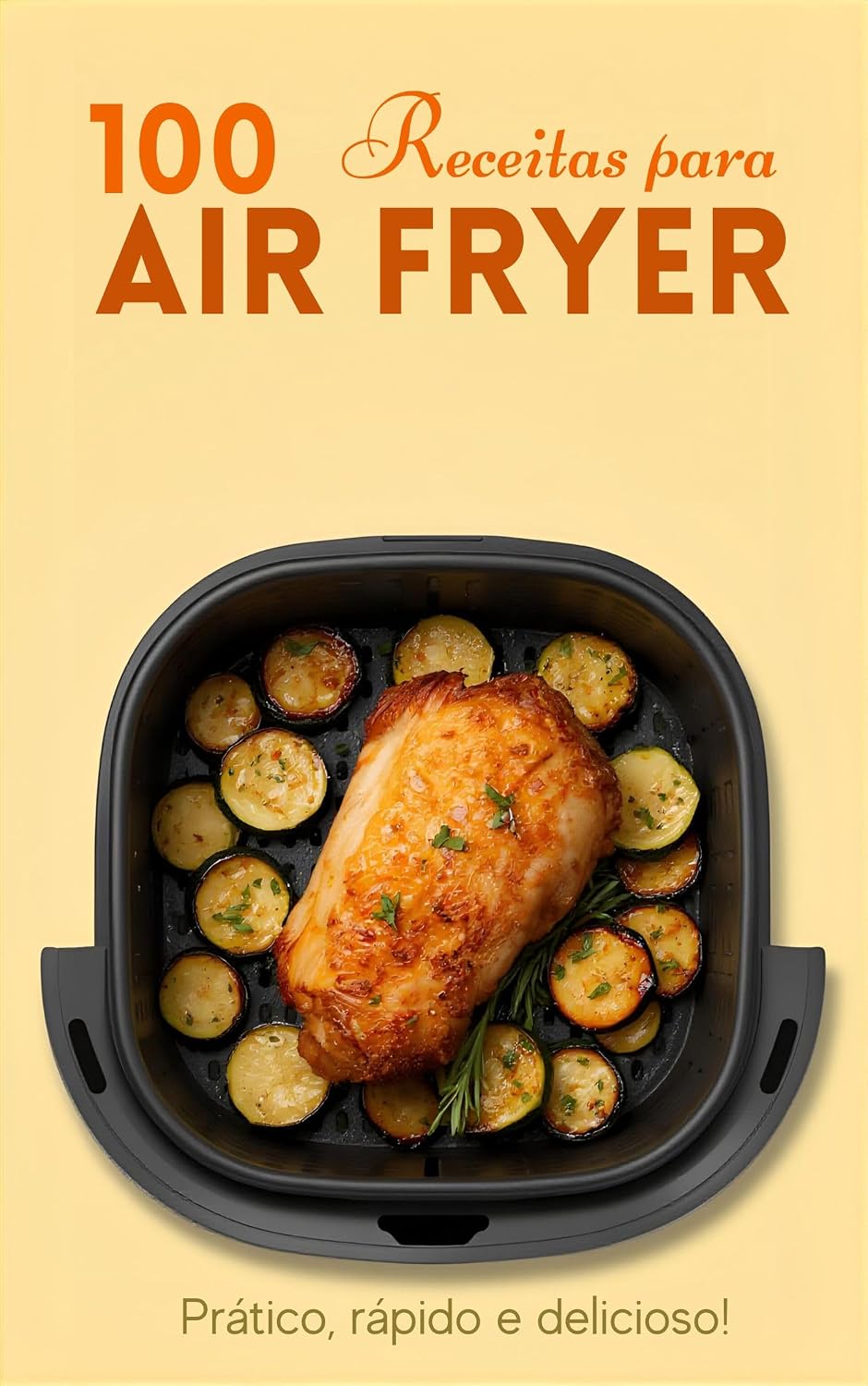 ler totalmente 100 Receitas Práticas para Air Fryer: Guia Completo com Receitas Fáceis e Deliciosas para o Dia a Dia: Carnes, Peixes, Vegetarianos, Lanches, Sobremesas e Café da Manhã
