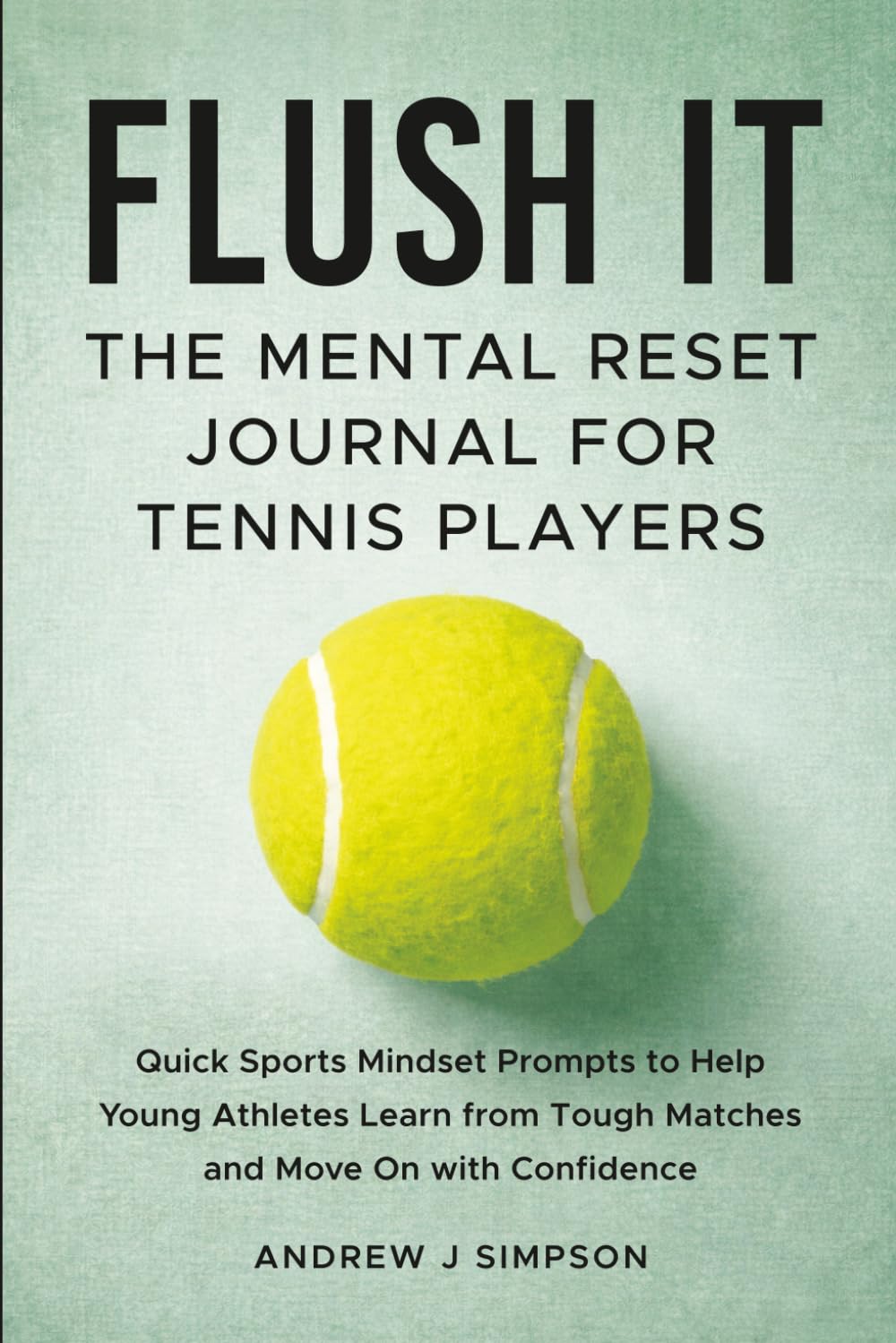 capítulo por capítulo baixar Flush It: The Mental Reset Journal for Tennis Players: Quick Sports Mindset Prompts to Help Young Athletes Learn from Tough Matches & Move on with Confidence [Inner Game Gifts for Teen Boys & Girls]