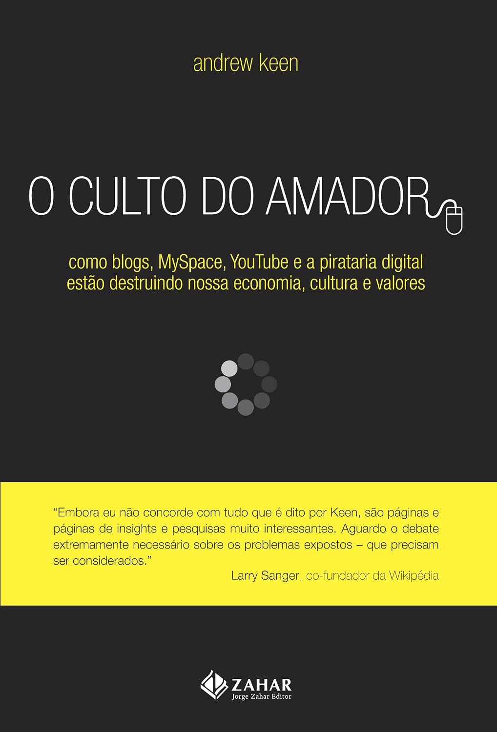 O Culto Do Amador. Como Blogs, Myspace, Youtube E A Pirataria Digital Estão Destruindo Nossa Economia, Cultura E Valores baixar o livro de graça