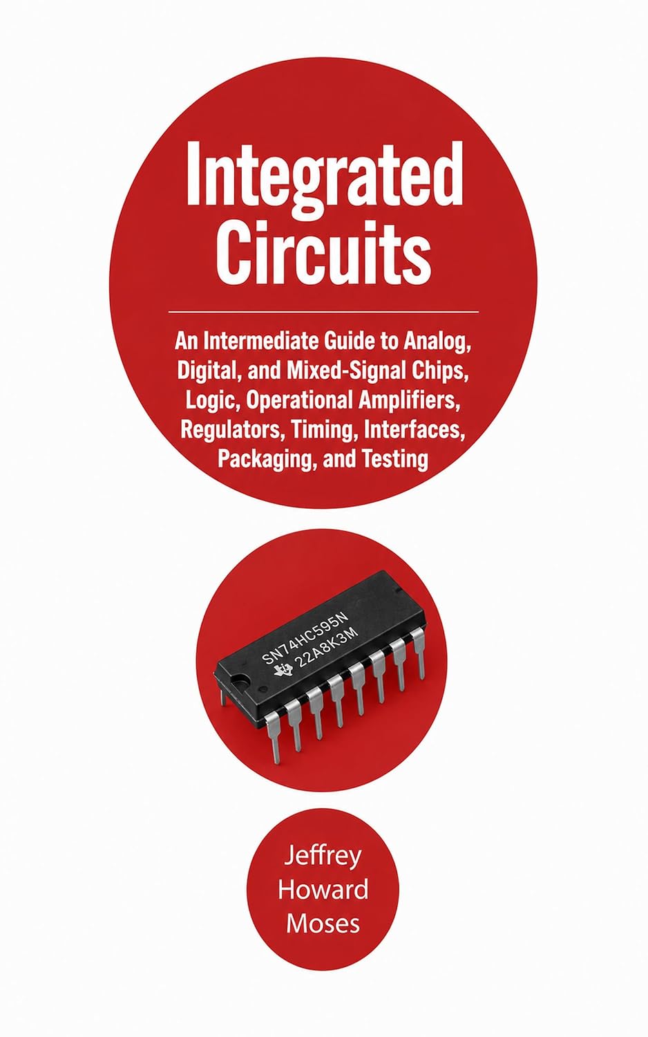 ler totalmente Integrated Circuits: An Intermediate Guide to Analog, Digital, and Mixed-Signal Chips, Logic, Operational Amplifiers, Regulators, Timing, Interfaces, Packaging,... in Depth Book 4) (English Edition)