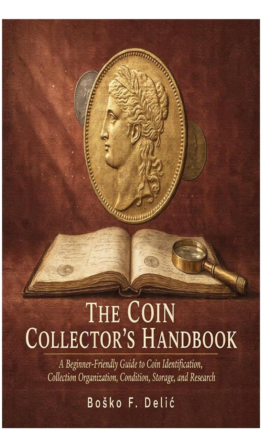 The Coin Collector's Handbook: A Beginner-Friendly Guide to Coin Identification, Collection Organization, Condition, Storage, and Research baixar o livro de graça