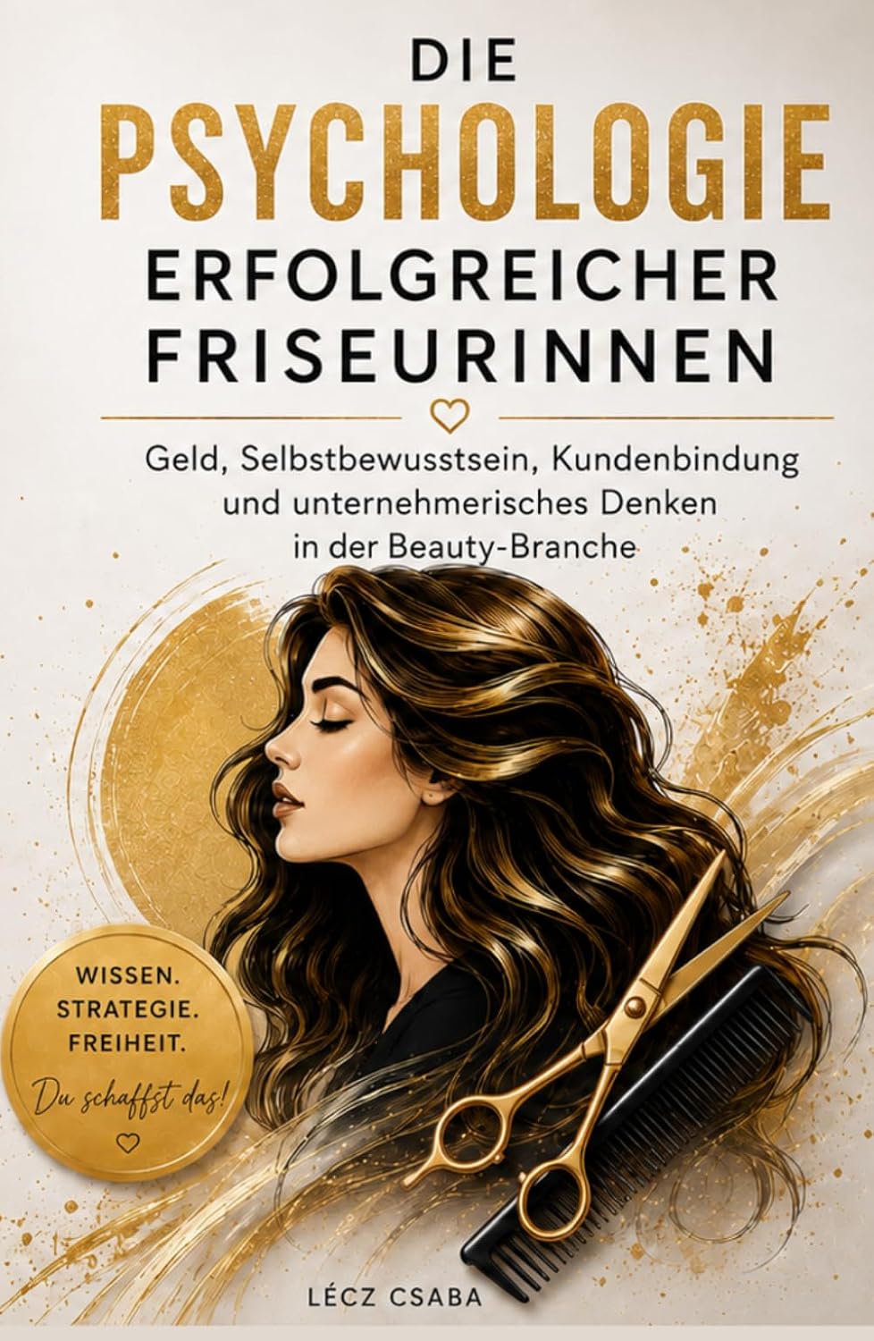 Die Psychologie erfolgreicher Friseurinnen: Geld, Selbstbewusstsein, Kundenbindung und unternehmerisches Denken in der Beauty-Branche (German Edition) baixar livro de graça