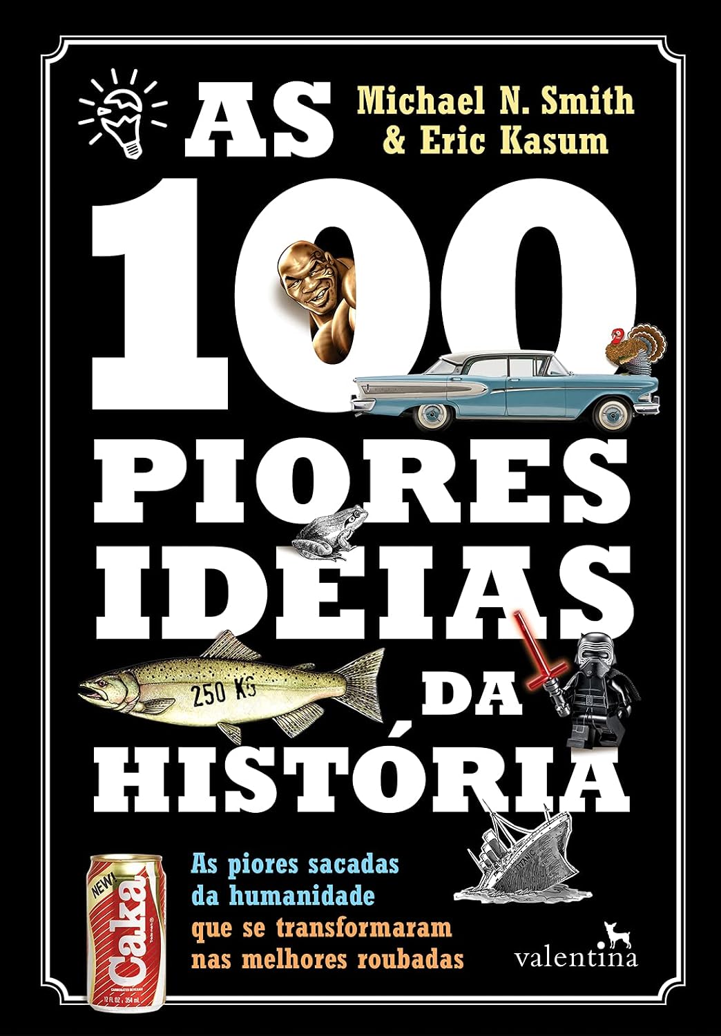 As 100 Piores Ideias da História: As piores sacadas da humanidade que se transformaram nas melhores roubadas baixar livro de graça
