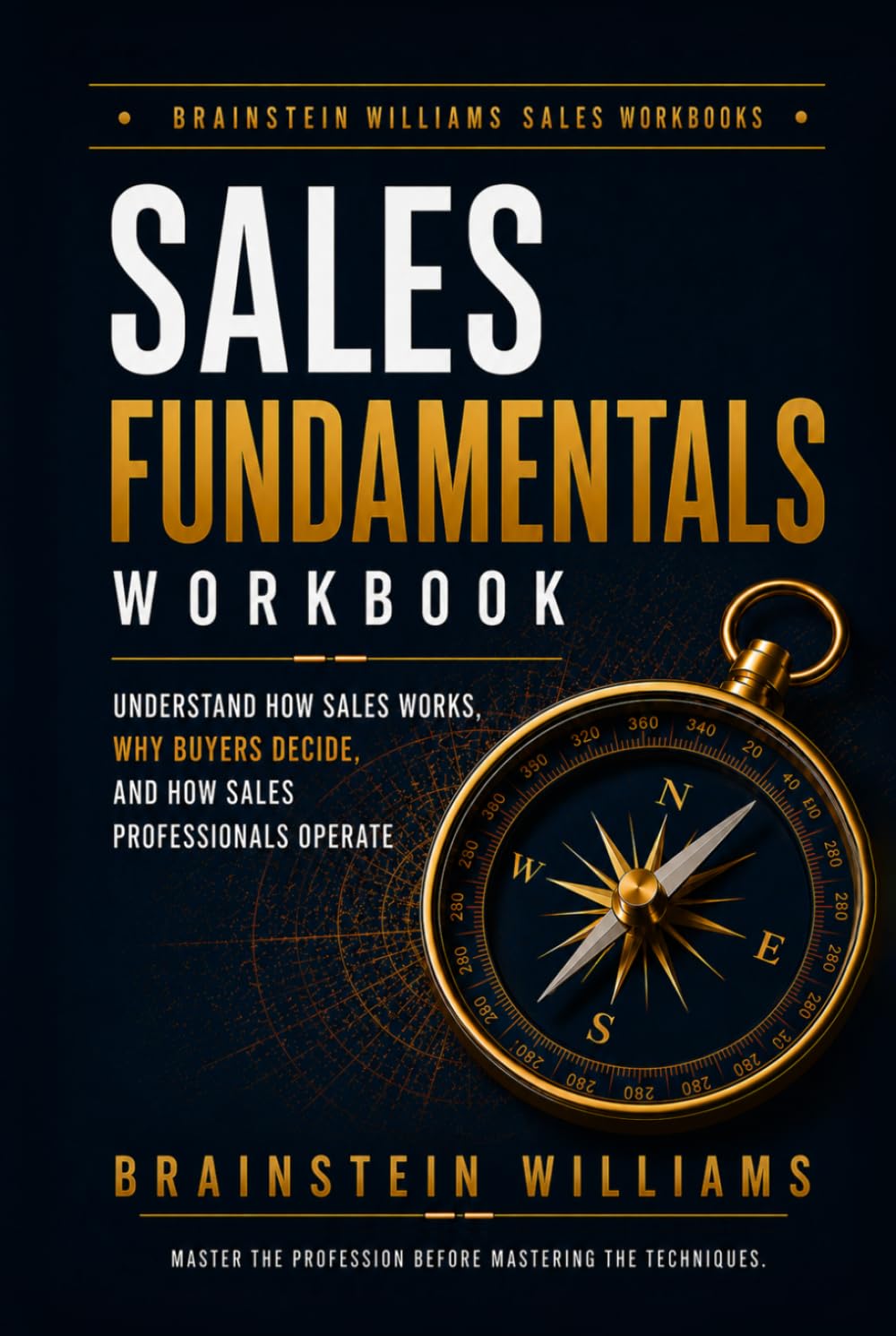 SALES FUNDAMENTALS WORKBOOK: Understand How Sales Works, Why Buyers Decide, and How Sales Professionals Operate baixar o livro de graça
