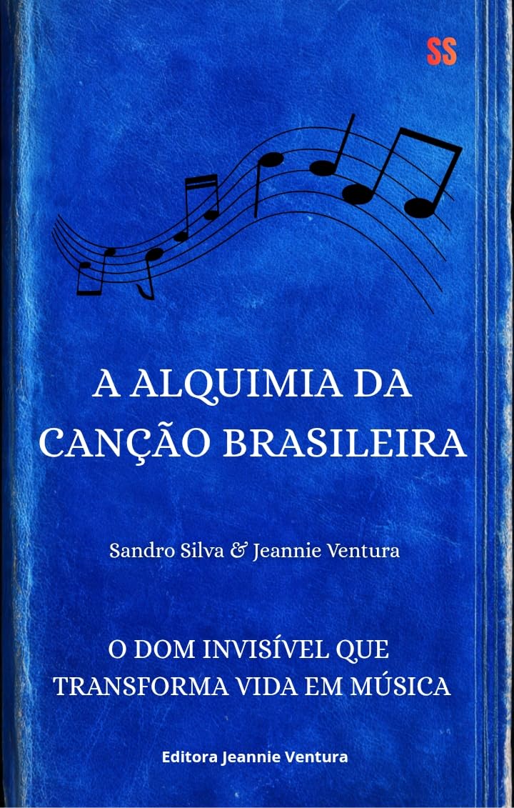 ler totalmente A ALQUIMIA DA CANÇÃO BRASILEIRA: O dom invisível que transforma a vida em música