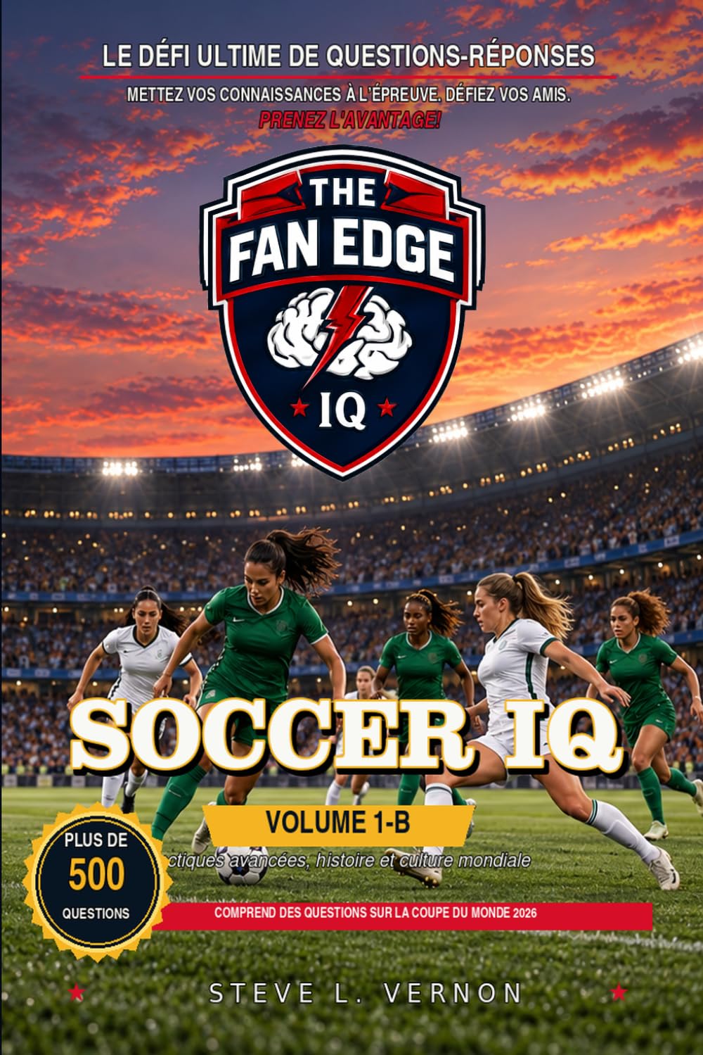 Soccer, Volume 1-B: Tactiques avancées, histoire et le beau jeu (The Fan Edge IQ International Series) (French Edition)
