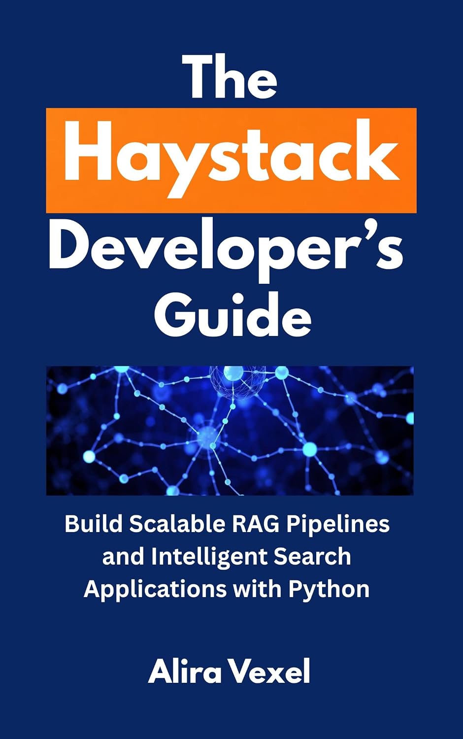The Haystack Developer’s Guide: Build Scalable RAG Pipelines and Intelligent Search Applications with Python (English Edition) baixar o livro de graça