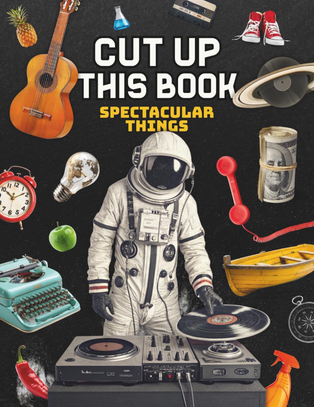 Cut Up This Book Spectacular Things to Cut Out & Collage: Vintage Objects, Old Cars & Boats, Space Astronauts, Mystical Ephemera, Botanical Flowers... Craft Kids, Scrapbooking and Junk Journals baixar o livro de graça