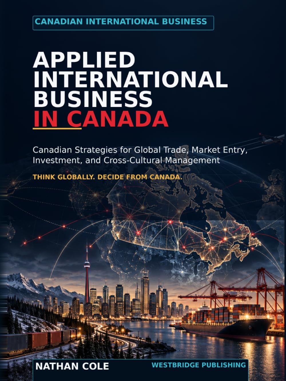 Applied International Business in Canada: Canadian Strategies for Global Trade, Market Entry, Investment, and Cross-Cultural Management baixar livro de graça