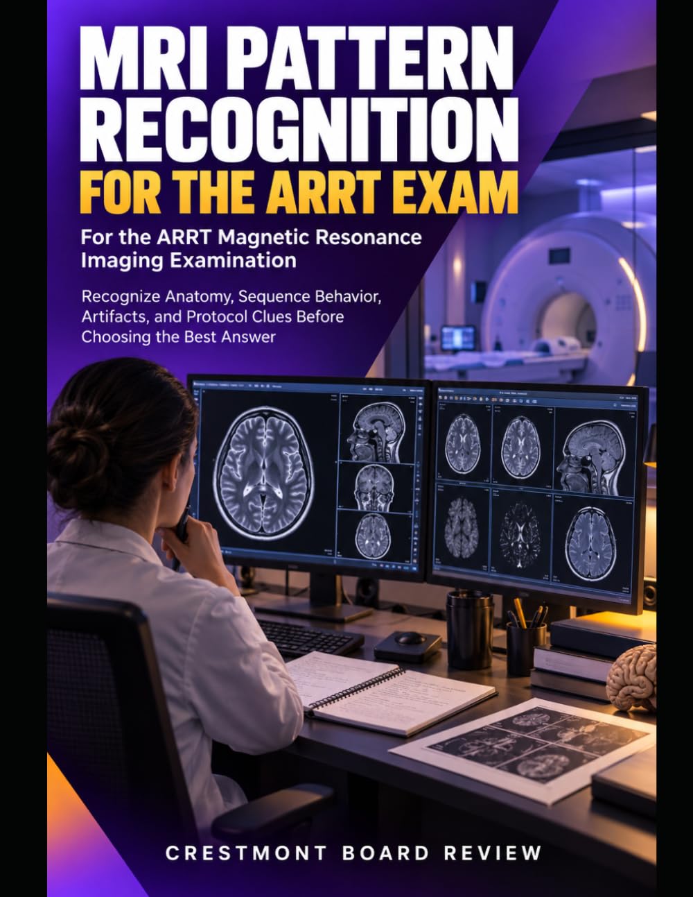 MRI PATTERN RECOGNITION FOR THE ARRT EXAM: Recognize Anatomy, Sequence Behavior, Artifacts, and Protocol Clues Before Choosing the Best Answer baixar o livro de graça