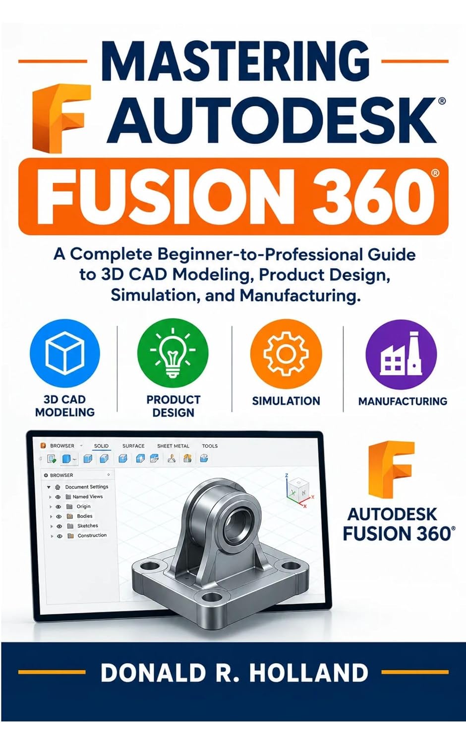 ler totalmente MASTERING AUTODESK FUSION 360: A Complete Beginner-to-Professional Guide to 3D CAD Modeling, Product Design, Simulation, and Manufacturing. (Digital Skills Made Simple) (English Edition)