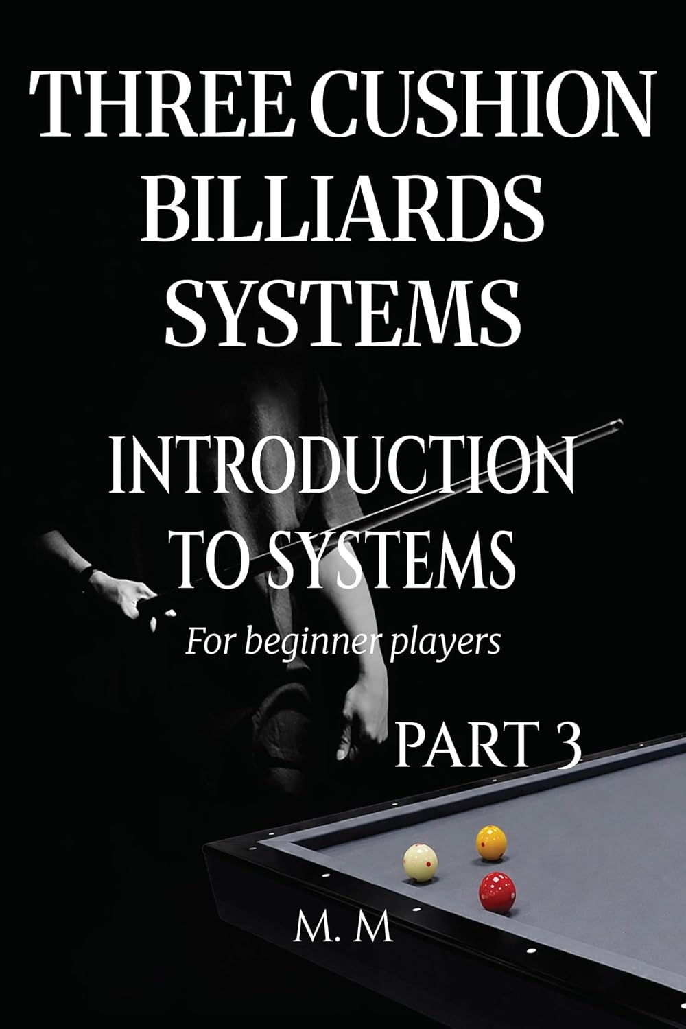 ler totalmente Three Cushion Billiards Systems - Introduction to Systems - Part 3: A Complete Guide for Anyone Wanting to Learn Three Cushion Billiard Systems (English Edition)