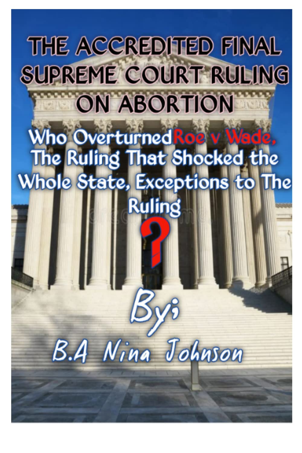 THE ACCREDITED FINAL SUPREME COURT RULING ON ABORTION: Who voted to Overturned Roe v Wade, The Ruling that Shocked the whole state, Exceptions to the Ruling? which justices were against the ruling? baixar livro de graça