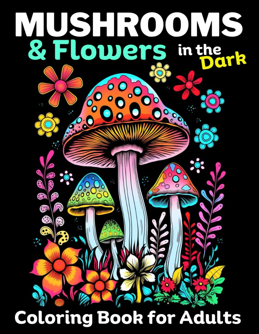 ler totalmente Mushrooms & Flowers In the Dark: Adult coloring Book, Relieve stress, promote Mindlfulness: 50 Dark pages to color inside this Mushroom & Flower coloring book for adults and teens, Makes a great Gift.