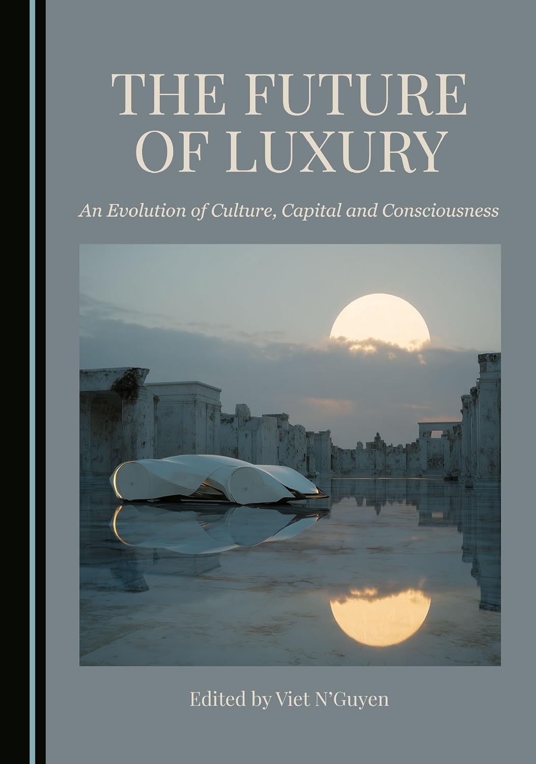 The Future of Luxury: An Evolution of Culture, Capital and Consciousness