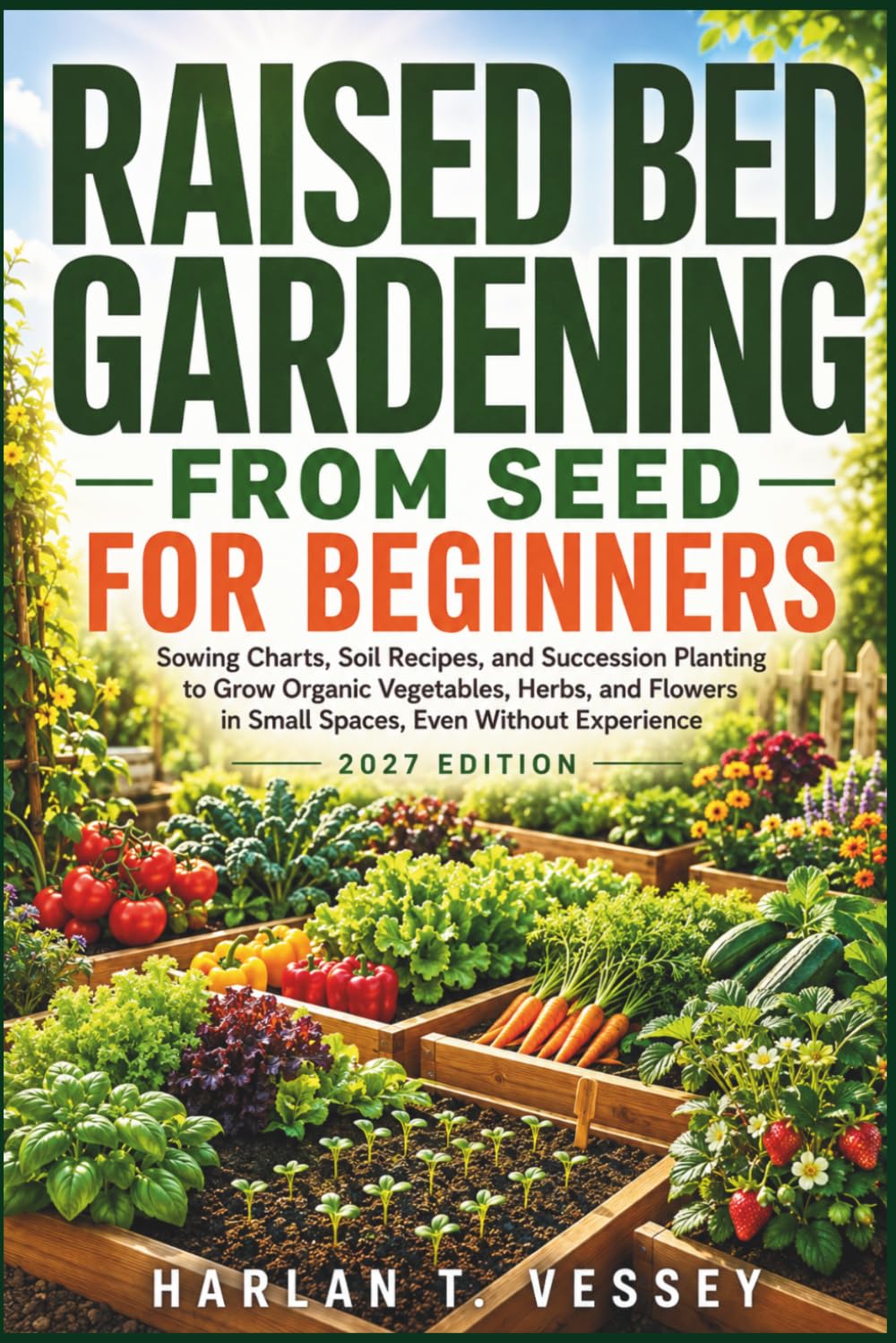 capítulo por capítulo baixar RAISED BED GARDENING FROM SEED FOR BEGINNERS: Sowing Charts, Soil Recipes, and Succession Planting to Grow Organic Vegetables, Herbs, and Flowers in Small Spaces, Even Without Experience