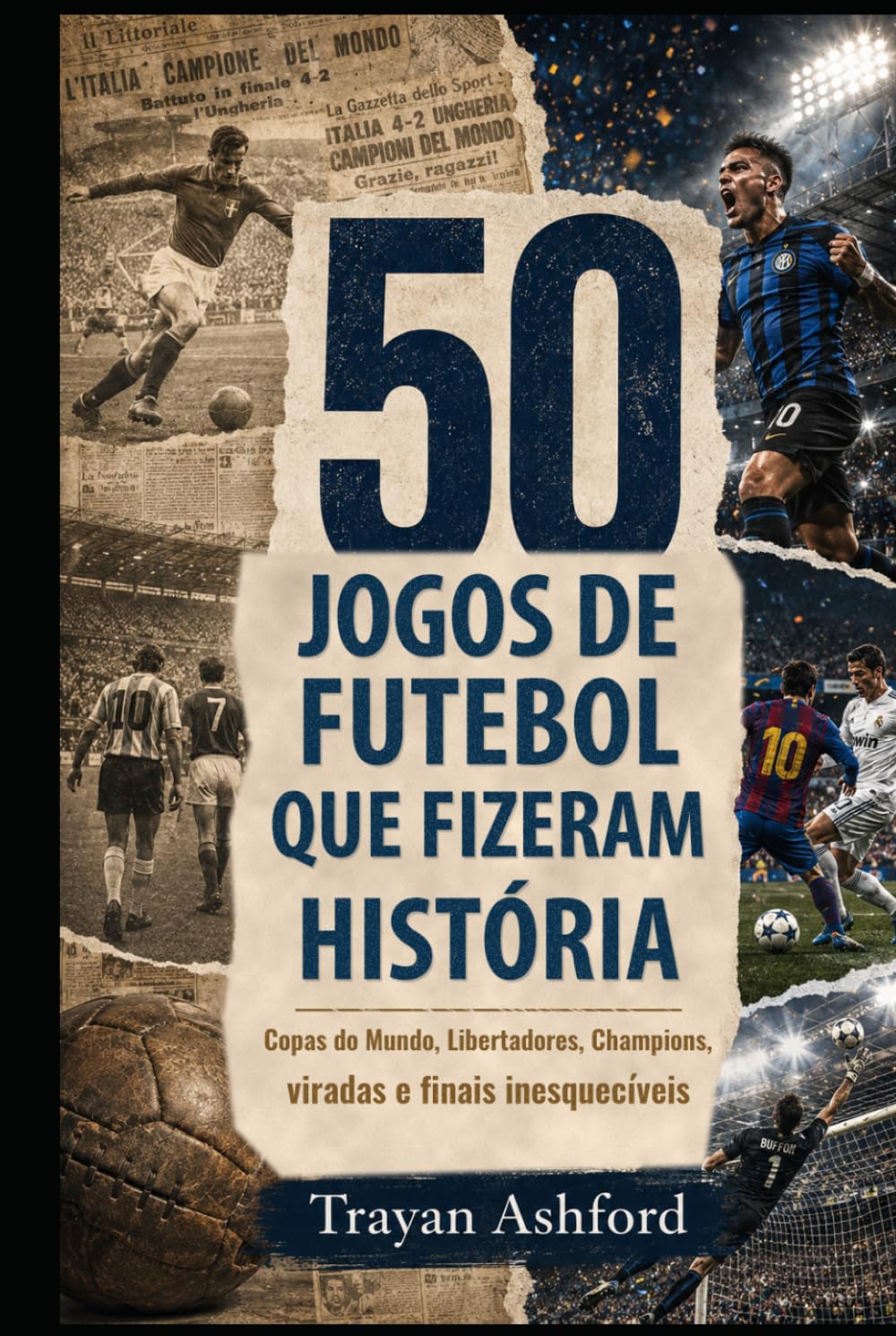 50 JOGOS DE FUTEBOL QUE FIZERAM HISTÓRIA: Copas do Mundo, Libertadores, Champions, viradas e finais inesquecíveis (Grandes Histórias do Esporte) (Portuguese Edition) baixar o livro de graça