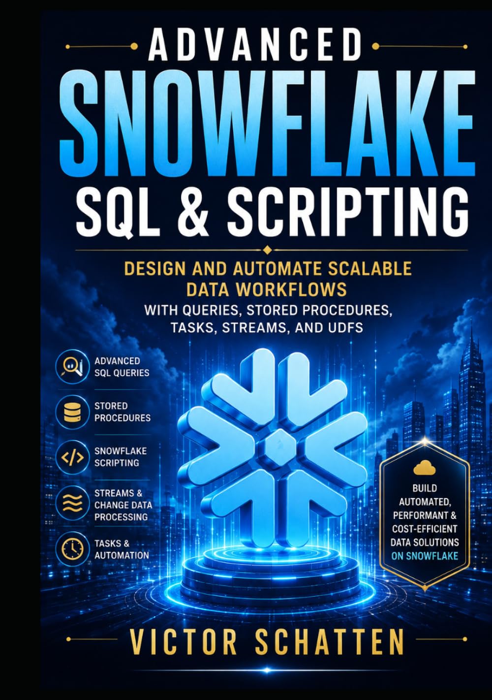 ler totalmente Advanced Snowflake SQL & Scripting: Design and Automate Scalable Data Workflows with Queries, Stored Procedures, Tasks, Streams, and UDFs