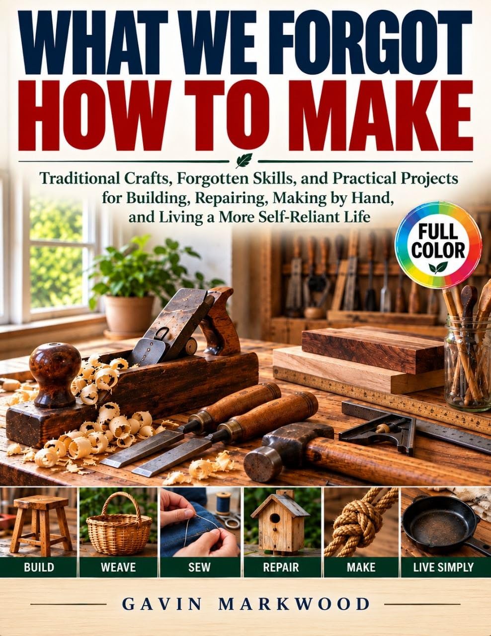 What We Forgot How to Make: Traditional Crafts, Forgotten Skills, and Practical Projects for Building, Repairing, Making by Hand, and Living a More Self-Reliant Life (English Edition) baixar livro de graça