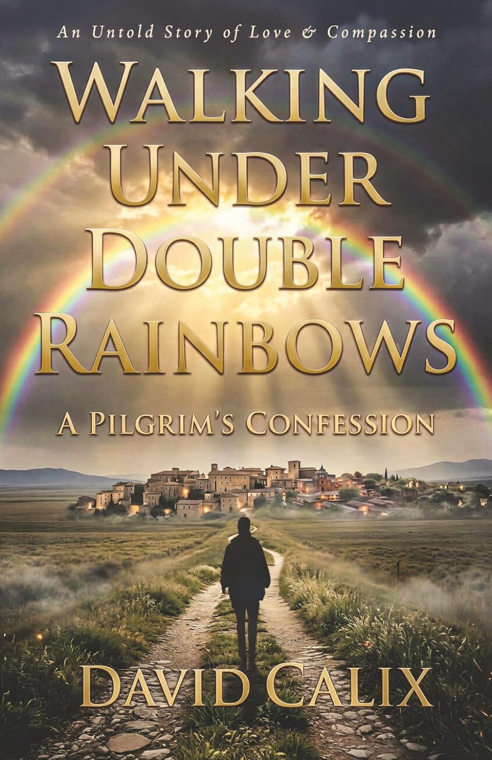 ler totalmente Walking Under Double Rainbows: A Pilgrim's Confession. An Untold Story of Love & Compassion