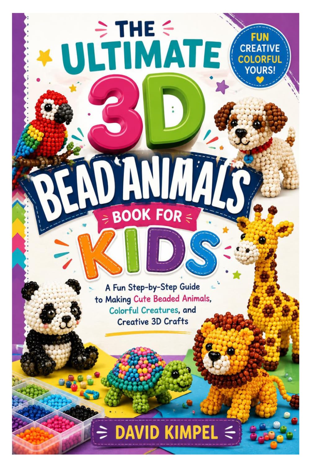 The Ultimate 3D Bead Animals Book for Kids: A Fun Step-by-Step Guide to Making Cute Beaded Animals, Colorful Creatures, and Creative 3D Crafts baixar livro de graça
