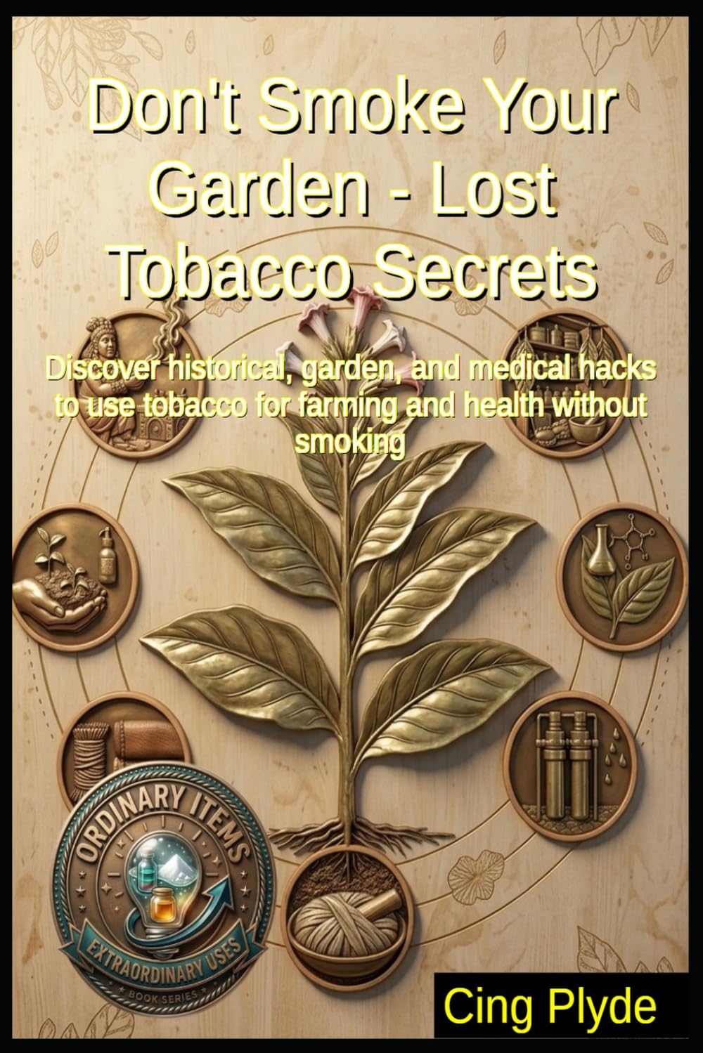 capítulo por capítulo baixar Don't Smoke Your Garden - Lost Tobacco Secrets: Discover historical, garden, and medical hacks to use tobacco for farming and health without smoking (Ordinary Items, Extraordinary Uses)