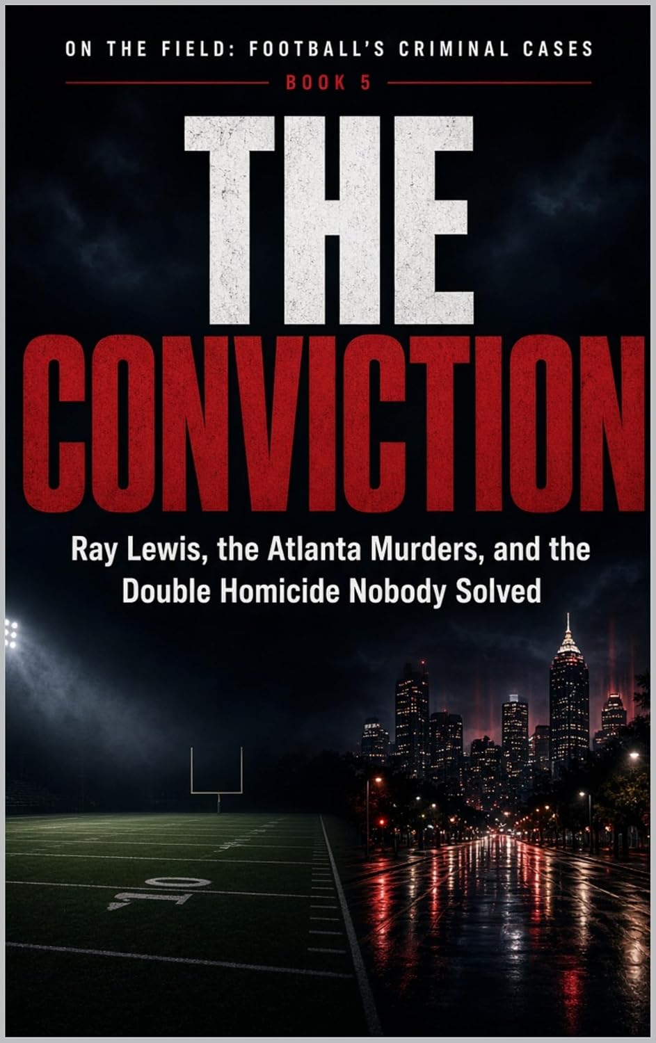 capítulo por capítulo baixar The Conviction: Ray Lewis, the Atlanta Murders, and the Double Homicide Nobody Solved Series Name: On the Field: Football's Criminal Cases Series Number: Book 5 (English Edition)