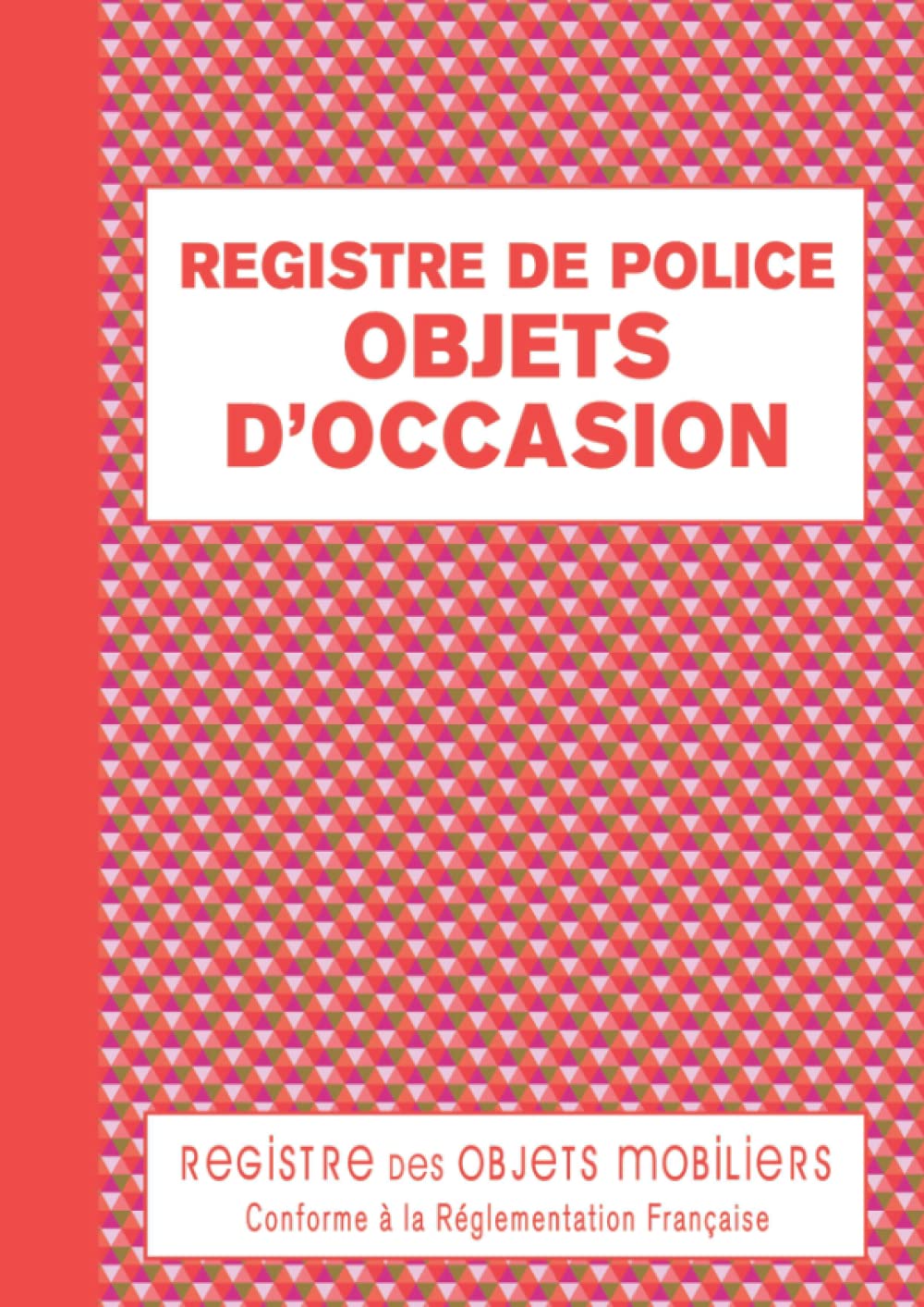 Registre de Police Objets d'Occasion: Registre des Objets Mobiliers obligatoire pour Friperies, Dépôts Ventes, Vide-Greniers, Brocanteur, Antiquaire,... 120 pages - Triangles Rouges (French Edition) baixar o livro de graça