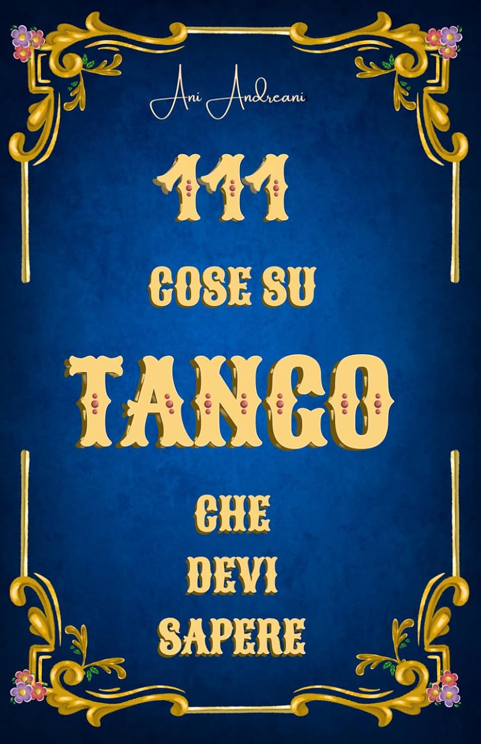 capítulo por capítulo baixar 111 cose sul Tango che devi sapere: Musica, testi, orchestre, poeti, ballerini, cultura, storia - Sapere sul tango compatto per tutti i tangueros e le... per te o come regalo. (Italian Edition)