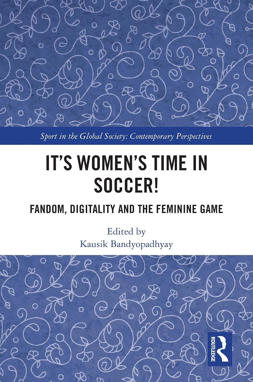 It's Women's Time in Soccer!: Fandom, Digitality and the Feminine Game (Sport in the Global Society – Contemporary Perspectives) (English Edition) baixar o livro de graça