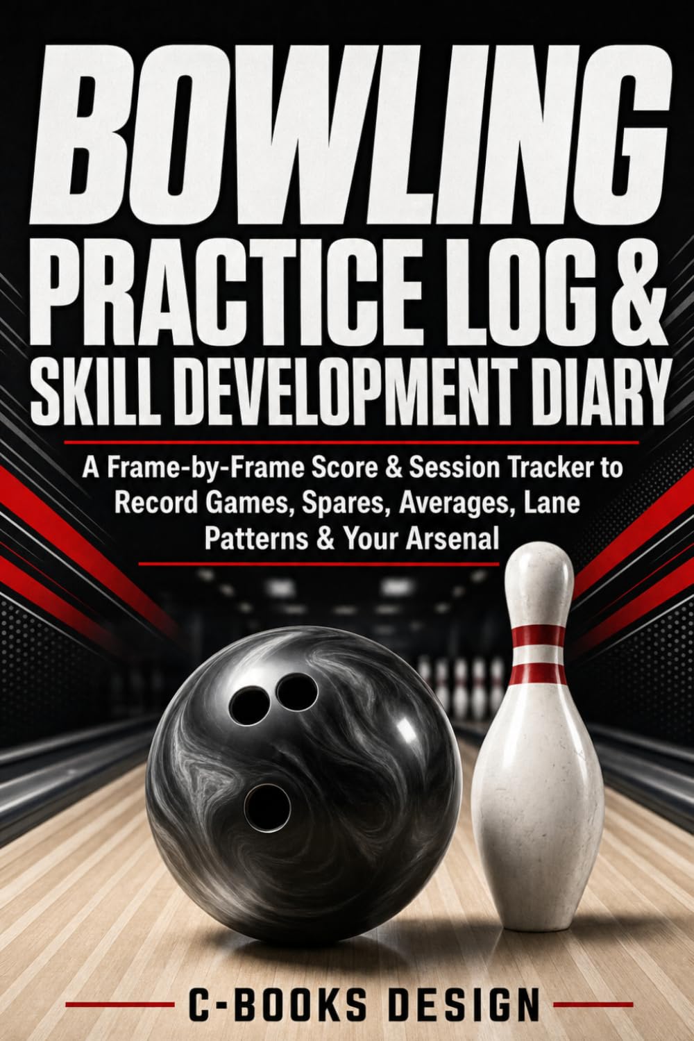 ler totalmente Bowling Practice Log & Skill Development Diary: A Frame-by-Frame Score & Session Tracker to Record Games, Spares, Averages, Lane Patterns & Your Arsenal