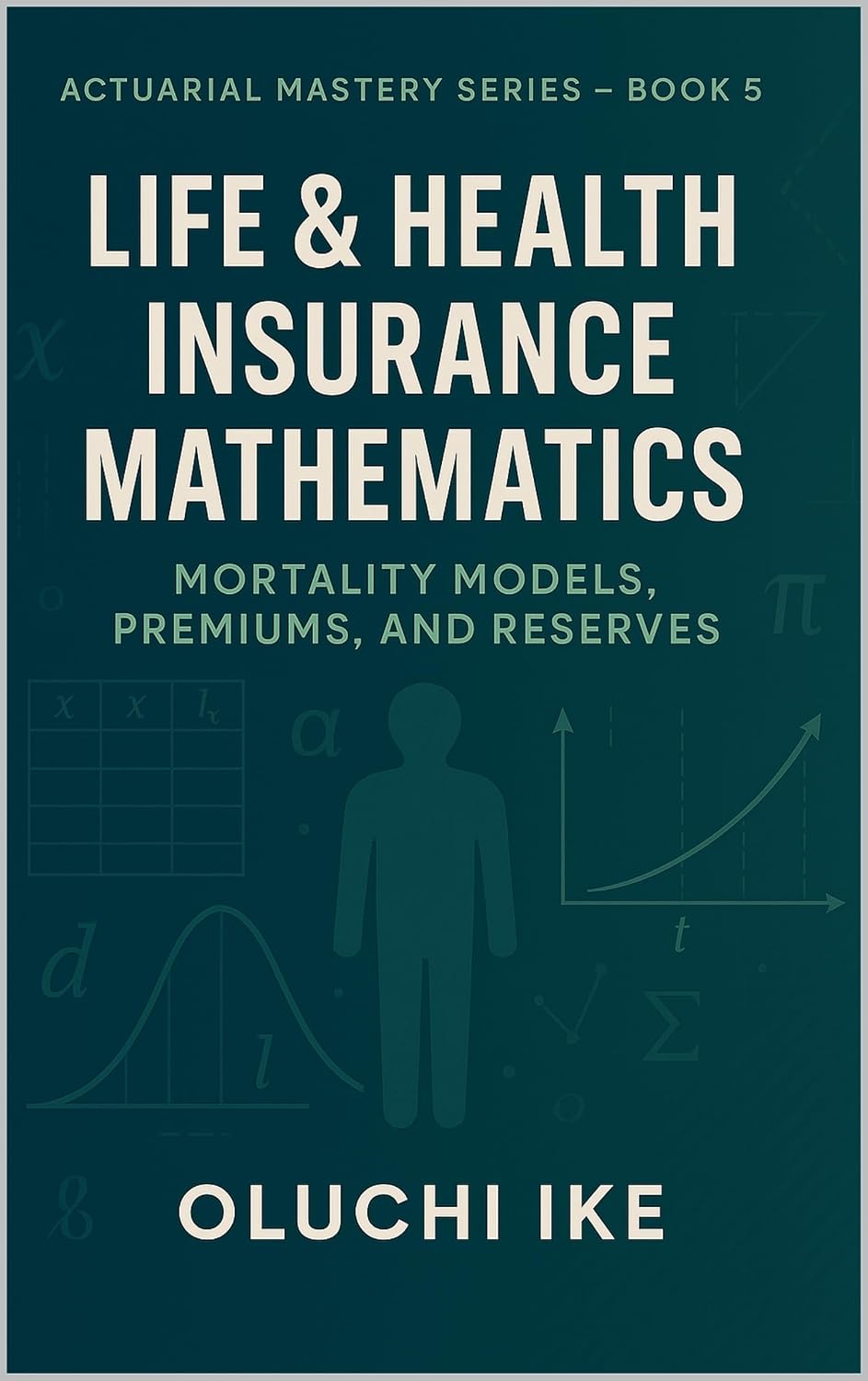 Life & Health Insurance Mathematics: Mortality Models, Premiums, and Reserves (Actuarial Mastery Series: From Fundamentals to the Future of Risk Science Book 5) (English Edition) baixar livro de graça