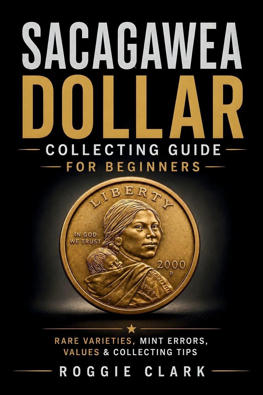 Sacagawea Dollar Collecting Guide For Beginners: Understanding Key Dates, Rare Varieties, Mint Errors, Grading, Values, and Building a Sacagawea Dollar Collection baixar livro de graça