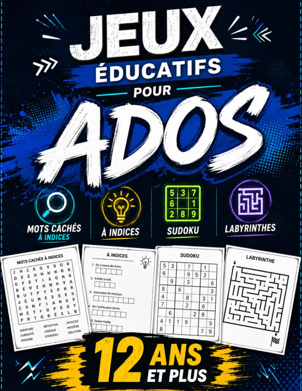 JEUX ÉDUCATIFS POUR ADOS: Mots Cachés à Indices, Sudoku et Labyrinthes – Défis de Logique, de Concentration et de Réflexion pour les 12 Ans et Plus (French Edition)