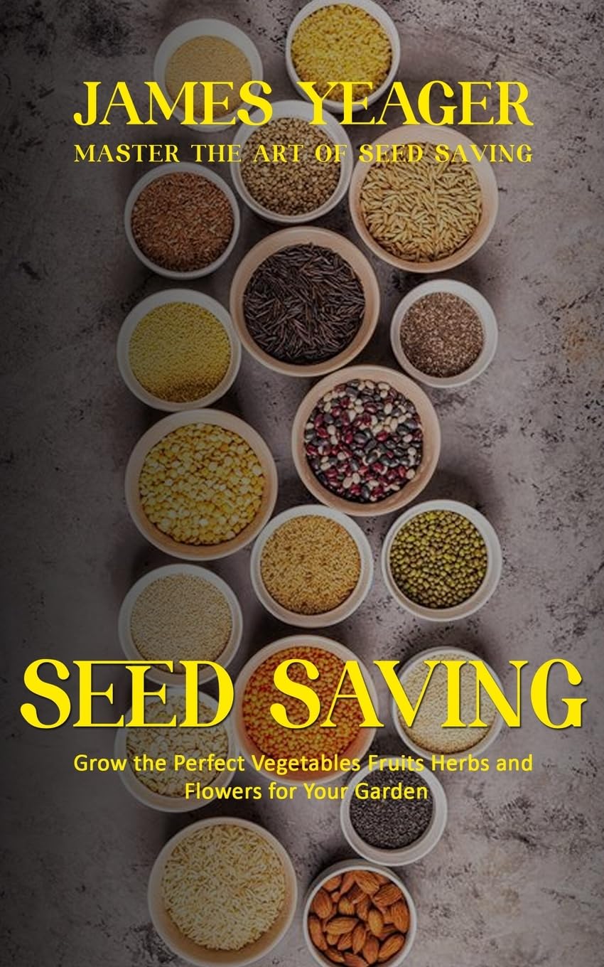Seed Saving: Master the Art of Seed Saving (Grow the Perfect Vegetables Fruits Herbs and Flowers for Your Garden) baixar o livro de graça