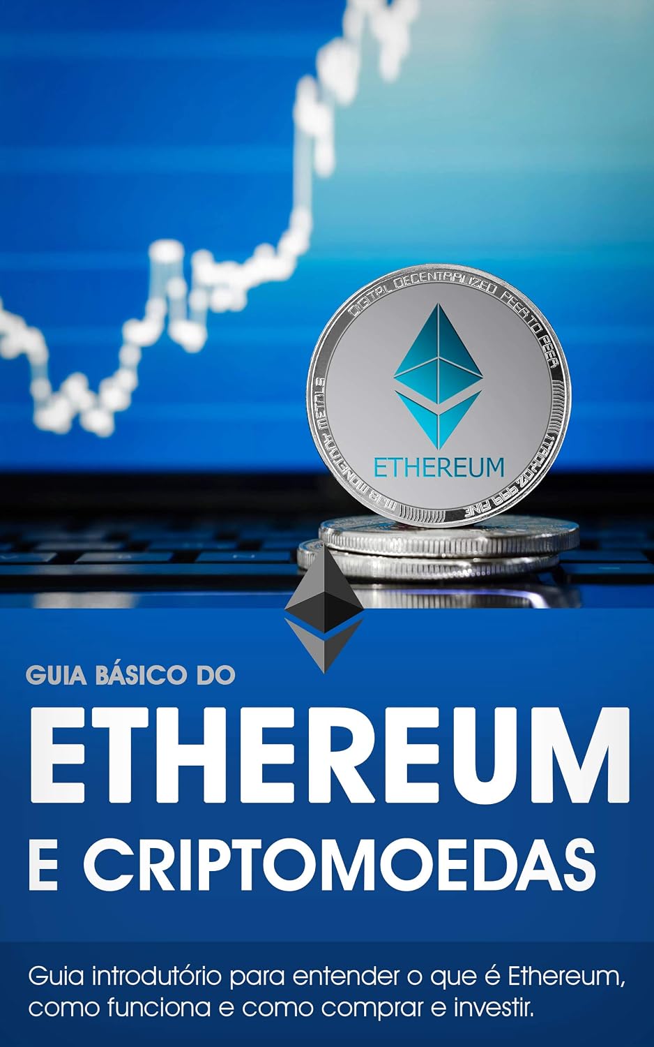Guia Básico do Ethereum (ETH): Entenda o que é a criptomoeda Ethereum e como comprar e investir! (Guia Básico das Criptomoedas) baixar livro de graça