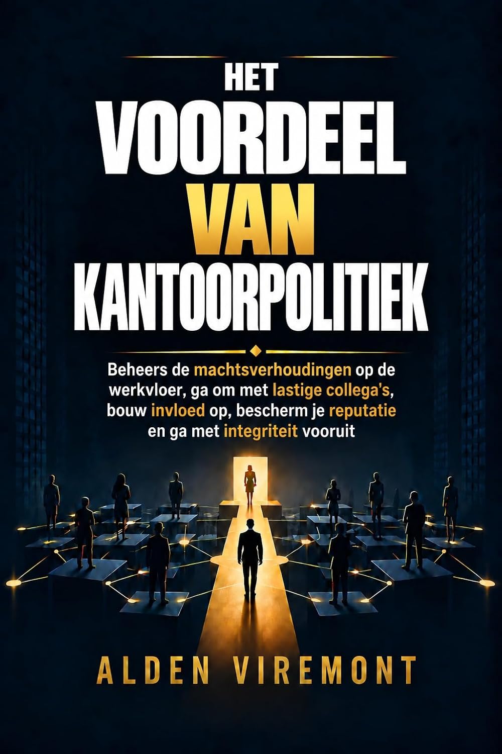 Het voordeel van kantoorpolitiek: Beheers de machtsverhoudingen op de werkvloer, ga om met lastige collega's, bouw invloed op, bescherm je reputatie en ga met integriteit vooruit (Dutch Edition) baixar o livro de graça