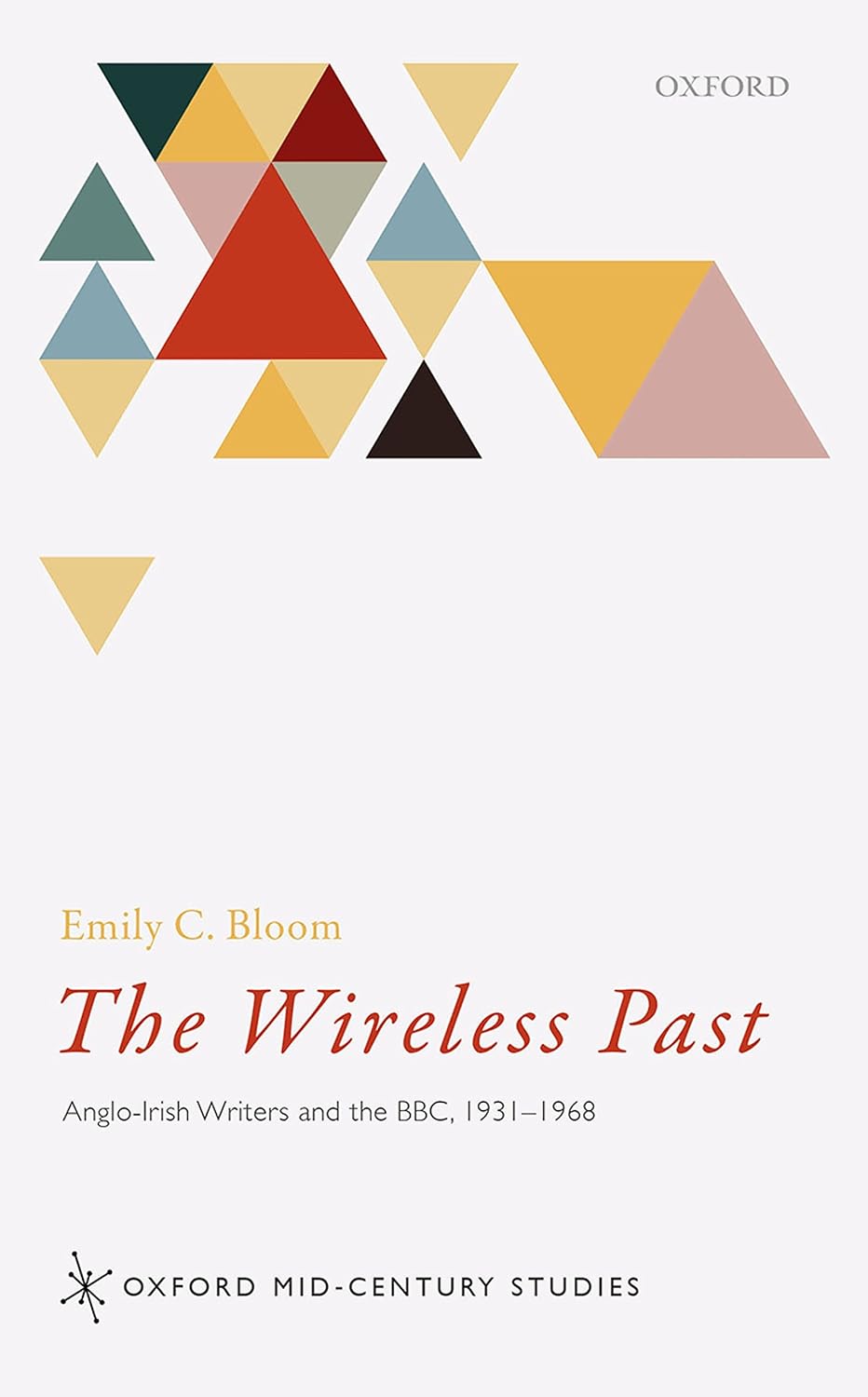 The Wireless Past: Anglo-Irish Writers and the BBC, 1931-1968 (Oxford Mid-Century Studies) (English Edition) baixar o livro de graça