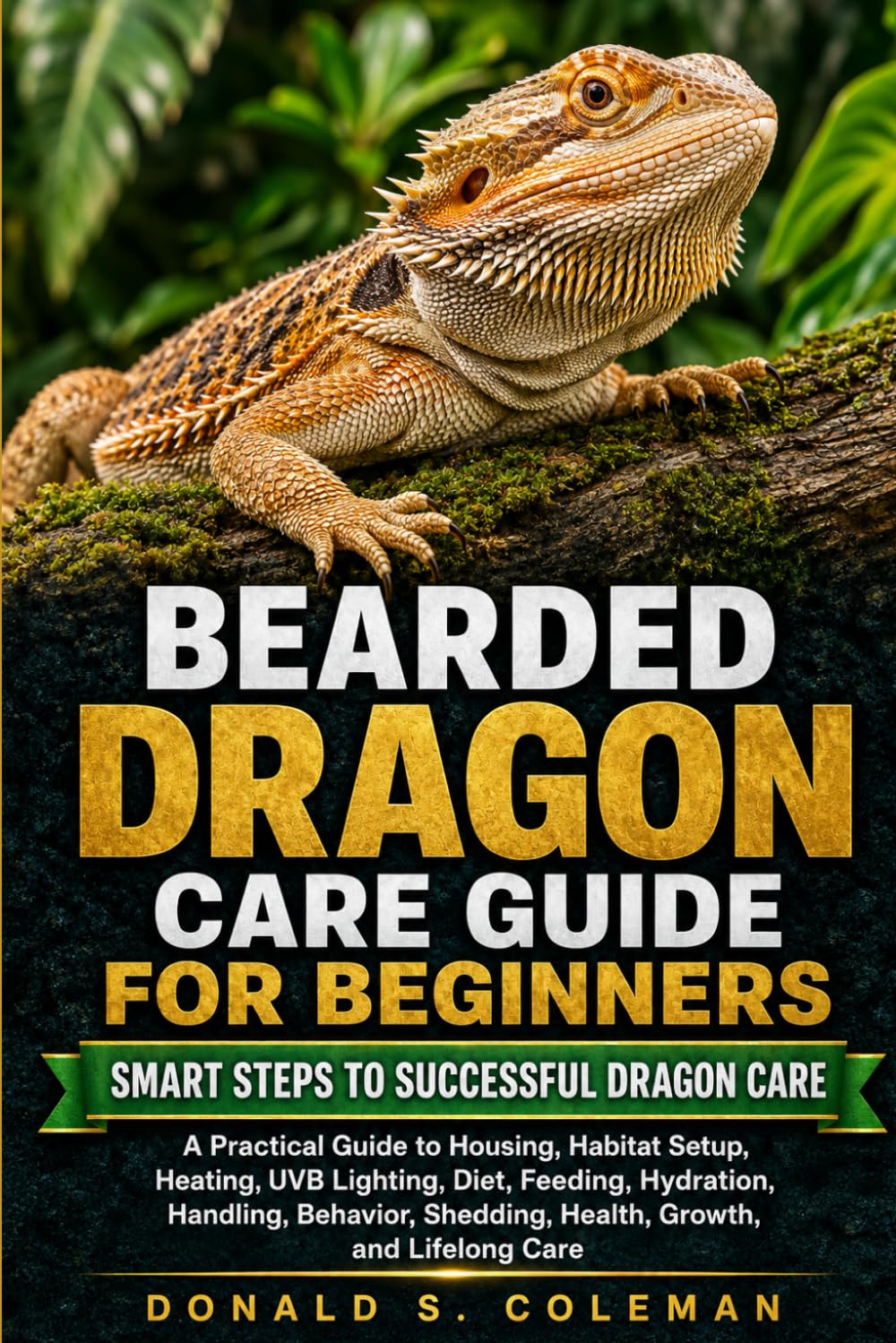 ler totalmente Bearded Dragon Care Guide for Beginners: A Practical Guide to Housing, Habitat Setup, Heating, UVB Lighting, Diet, Feeding, Hydration, Handling, Behavior, Shedding, Health, Growth, and Lifelong Care