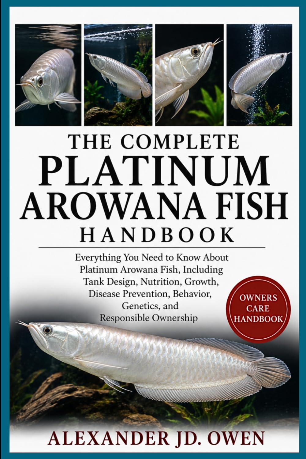 The Complete Platinum Arowana Fish Handbook: Everything You Need to Know About Platinum Arowana Fish, Including Tank Design, Nutrition, Growth,... Behavior, Genetics, and Responsible Ownership baixar livro de graça