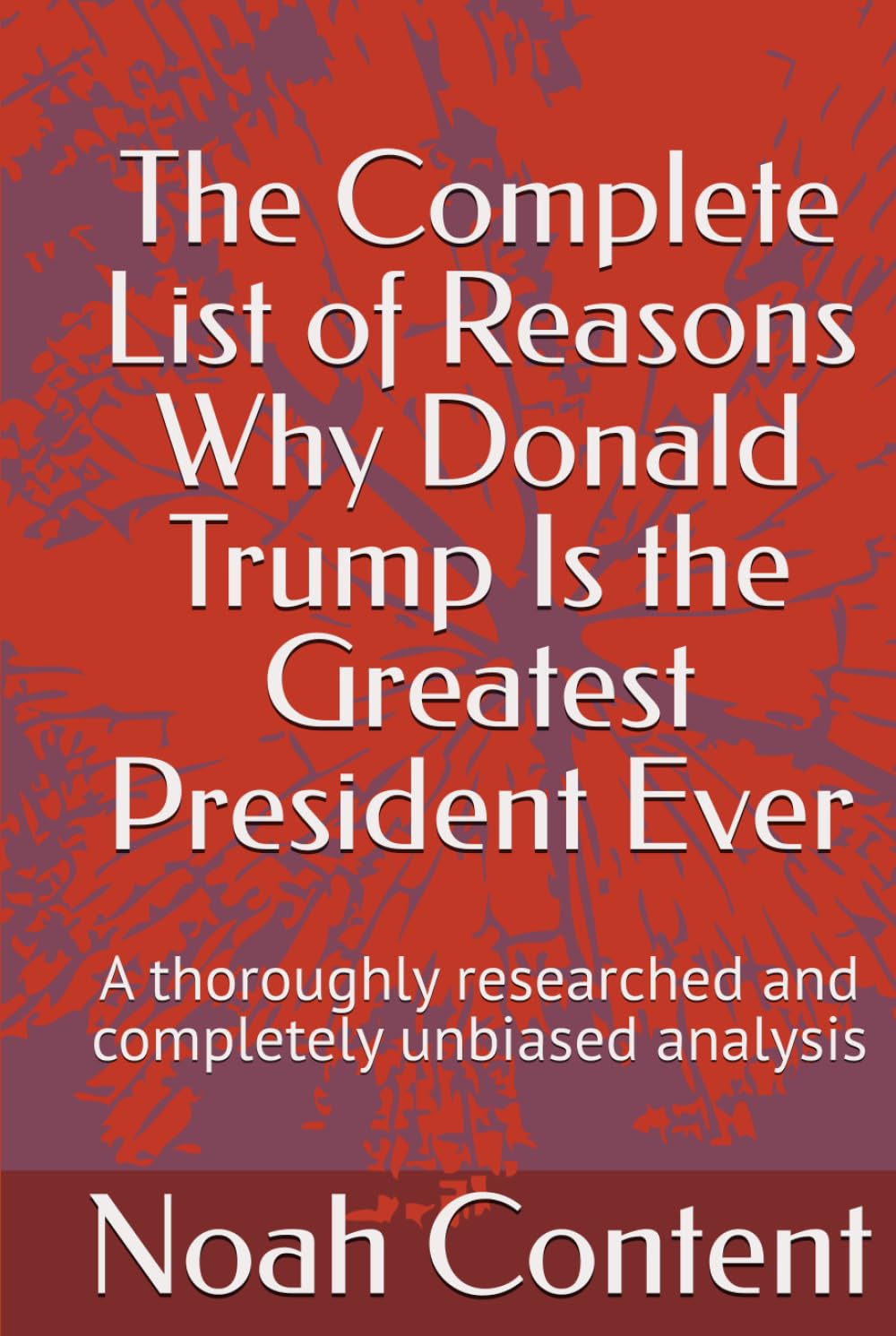 ler totalmente The Complete List of Reasons Why Donald Trump Is the Greatest President Ever: A thoroughly researched and completely unbiased analysis (The Complete List Series)
