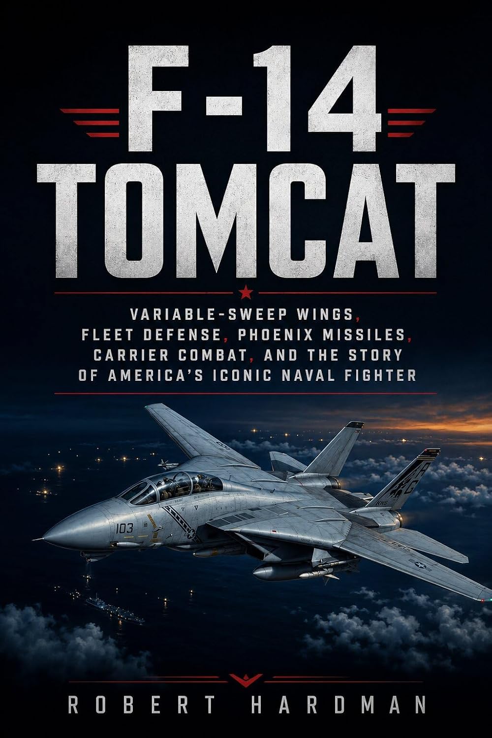 capítulo por capítulo baixar F-14 Tomcat: Variable-Sweep Wings, Fleet Defense, Phoenix Missiles, Carrier Combat, and the Story of America’s Iconic Naval Fighter (Fighter Jet Legends) (English Edition)