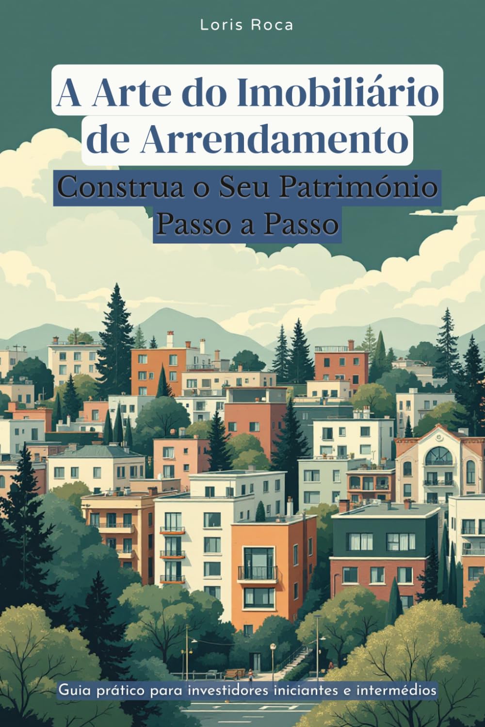 A Arte do Imobiliário de Arrendamento: Construa o Seu Património Passo a Passo (Portuguese Edition) baixar o livro de graça