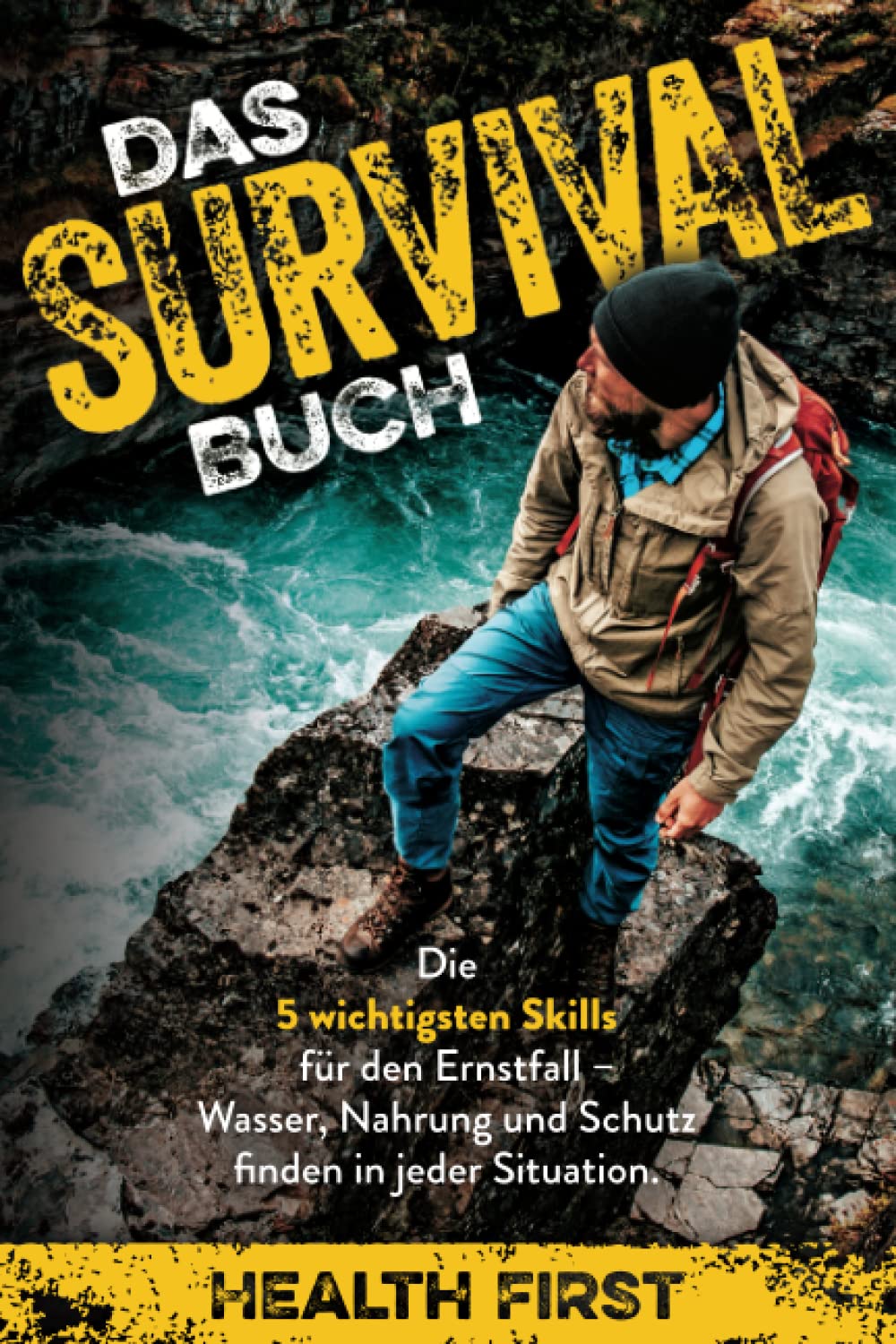 Das Survival Buch: Die 5 wichtigsten Skills für den Ernstfall - Wasser, Nahrung und Schutz finden in jeder Situation. (German Edition)