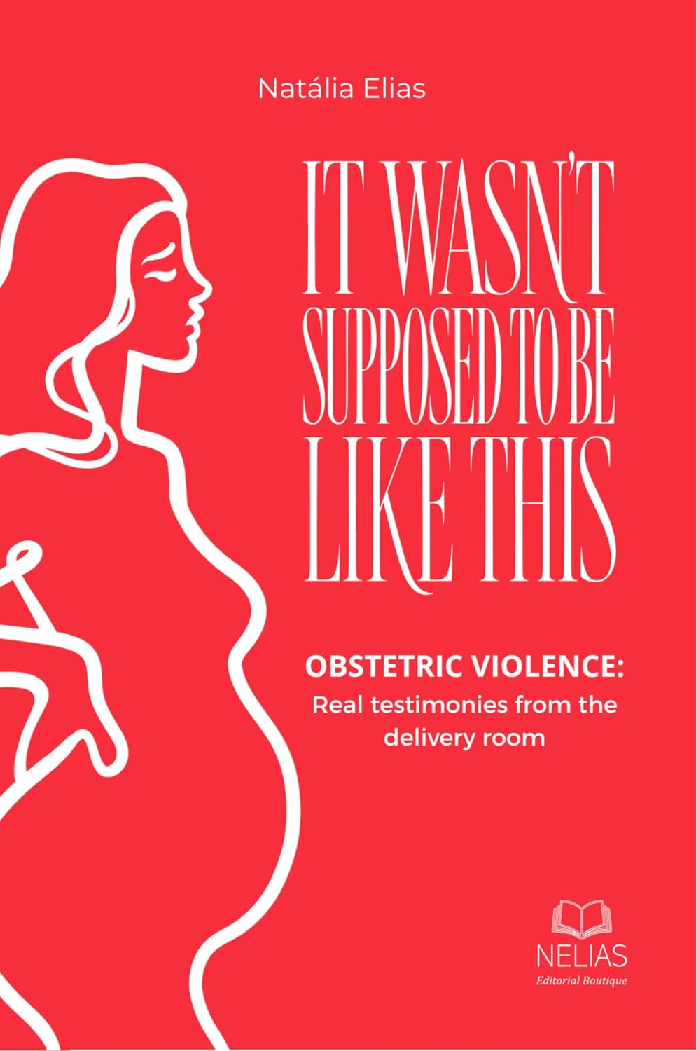 It Wasn't Supposed to Be This: Obstetric violence: Real testimonies from the delivery room (Women's Voices) (English Edition) baixar o livro de graça