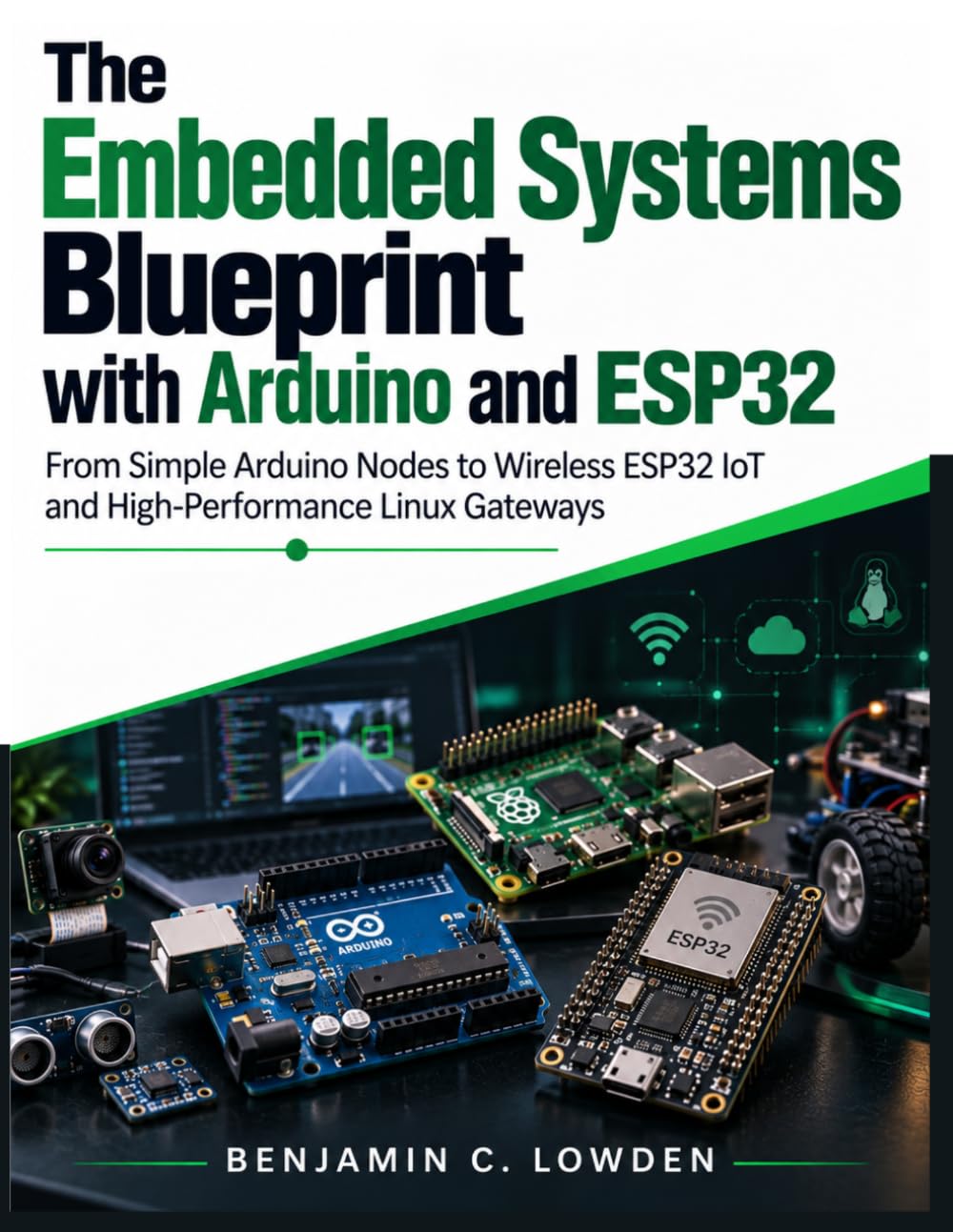 The Embedded Systems Blueprint with Arduino and ESP32: From Simple Arduino Nodes to Wireless ESP32 IoT and High-Performance Linux Gateways baixar o livro de graça