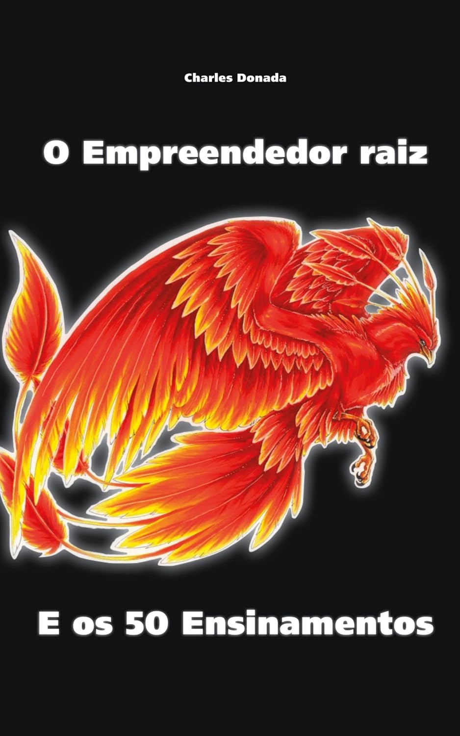 O Empreendedor Raiz e os 50 Ensinamentos.: De Charles DONADA com prefácio de Frei Jaime Bettega. baixar livro de graça